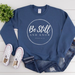 Be Still and Know Christian Crewneck Sweatshirt for Women/ Psalm 46:10/ Encouraging Gift/ Faith Based Shirt/ Ladies Crew Neck with Scripture
