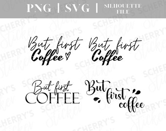 Coffee plotter file |  PNG SVG SILHOUETTE Cricut | But first coffee | Coffee lettering | File Download