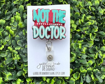 Not The Doctor Badge Reel, New Nurse Gift, Custom ID Badge, Hospital Badge Reel, Medical Staff Gifts, Nursing Badge Reel, Unique Nurse Gift