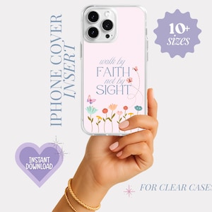 May include: A clear iPhone case insert with a floral design and the text "walk by FAITH not by SIGHT." The insert has a light pink background and a border of colorful flowers. The image also includes the text "10+ sizes" and "FOR CLEAR CASES."