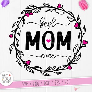 Best Mom Ever SVG, Mom SVG, Mother&#39;s Day SVG cut files for Cricut Silhouette, Mom with wreath svg, Floral Mom svg, Best mom svg