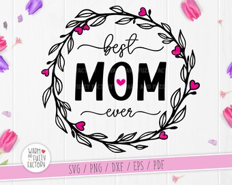 Best Mom Ever SVG, Mom SVG, Mother's Day SVG cut files for Cricut Silhouette, Mom with wreath svg, Floral Mom svg, Best mom svg