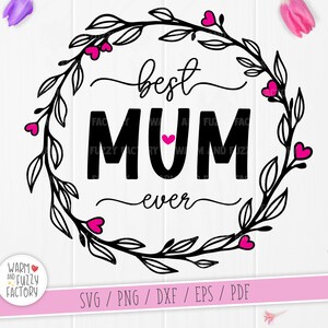 Mum SVG, Best Mum Ever SVG, Mother's Day SVG cut files for Cricut Silhouette, Mum with wreath svg, Floral Mum svg