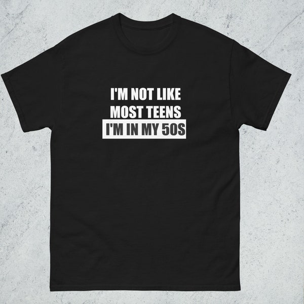 I'm Not Like Most Teens I'm In My 50's Funny B-Day T-Shirt