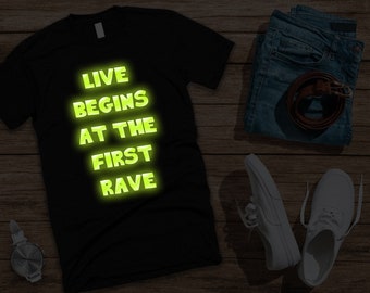 Live begins at the first rave t-shirt glow in the dark t-shirt festival t-shirt music t-shirt rave t-shirt