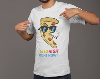 Im So High Right Now Pizza unisex shirt
