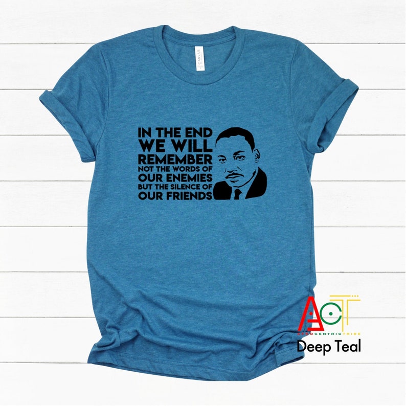 MLK T Shirt - Martin Luther King Quote T Shirt - Black History Month T Shirt - Melanin Shirt - Black Lives Matter T Shirt | MLK In The End 