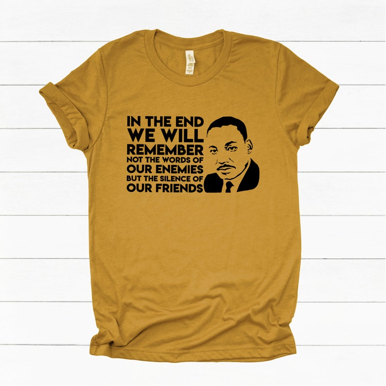 Black Lives Matter T Shirt Empowerment Tee MLK T Shirt Black History T Shirt MLK In The End Martin Luther King Quote T Shirt