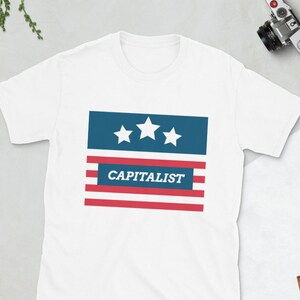 Capitalism, Capitalist, Political Shirt, Capitalism Shirt, Capitalist Shirt, Election Shirt, Political Gift, Socialism Sucks, Funny Shirt
