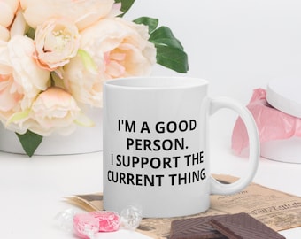 Virtue Signal Mug, I Support The Current Thing Mug, I'm A Good Person, Free Thinker Mug, Anti Woke Mug, Mug Conservateur, Anti Socialism Mug