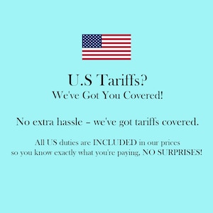 May include: A light blue background with the text "U.S. Tariffs? We've Got You Covered!" and a small American flag. The text states that all US duties are included in the prices, with no surprises.