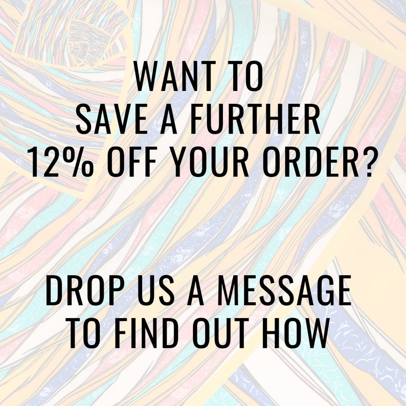May include: Text on a colorful striped background that reads "Want to save a further 12% off your order? Drop us a message to find out how."