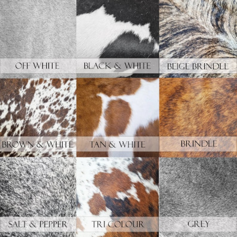 May include: Nine different cowhide patterns, including off white, black and white, beige brindle, brown and white, tan and white, brindle, salt and pepper, tri color, and grey.