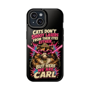 May include: A black smartphone case featuring a fluffy calico cat wearing a gold crown and pink sunglasses. The cat has pink laser beams shooting from its eyes. The text reads: CATS DON'T SHOOT LASERS FROM THEIR EYES EITHER, BUT HERE WE ARE, CARL.