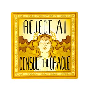Peut inclure: Un autocollant carré avec une bordure jaune ornée d'un motif de grecque. Le centre présente une illustration stylisée d'une personne aux longs cheveux ondulés et une couronne de laurier. Le texte indique REJECT AI en haut et CONSULT THE ORACLE en bas.