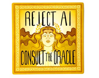 May include: A square sticker with a yellow border featuring a Greek key pattern. The center shows a stylized illustration of a person with long wavy hair and a laurel wreath. The text reads REJECT AI at the top and CONSULT THE ORACLE at the bottom.