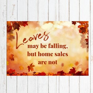 May include: A fall-themed graphic with a blurred background of orange, yellow, and brown leaves. The text reads "Leaves may be falling, but home sales are not."