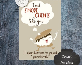 May include: A digital print featuring a cartoon s'more character with the text "I need S'MORE CLIENTS like you!" in a thought bubble. The print also includes the text "I always have time for you and your referrals!" and "Instant Download".