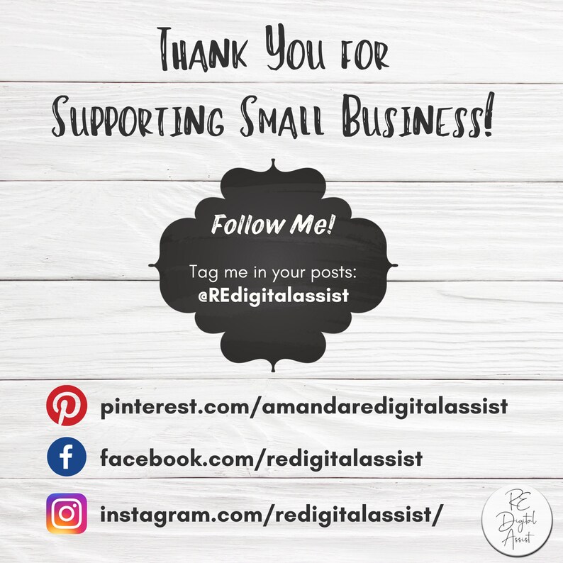 May include: A graphic with the text "Thank you for supporting small business!" and "Follow Me!" with instructions to tag the account @REdigitalassist in social media posts.  Social media icons for Pinterest, Facebook, and Instagram are included with links to the accounts.