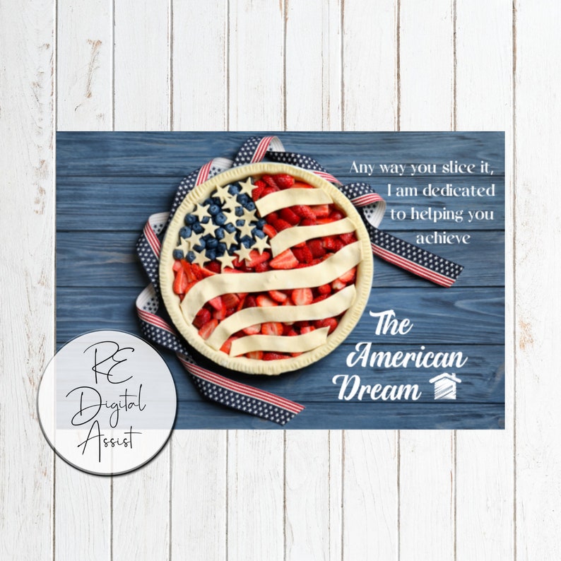 May include: A red, white and blue American flag pie with strawberries and blueberries. The pie is on a blue wooden background with a red, white and blue ribbon. The text "Any way you slice it, I am dedicated to helping you achieve The American Dream" is written on the right side of the image.
