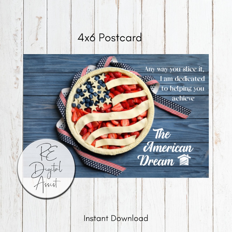 May include: A 4x6 postcard featuring a red, white and blue American flag pie on a blue wooden background. The text reads "Any way you slice it, I am dedicated to helping you achieve The American Dream".