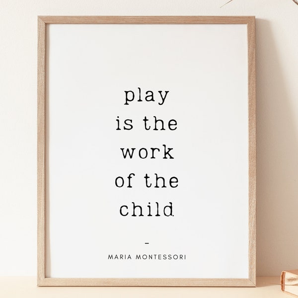 Play is the work of the child, Montessori Print, Playroom decor