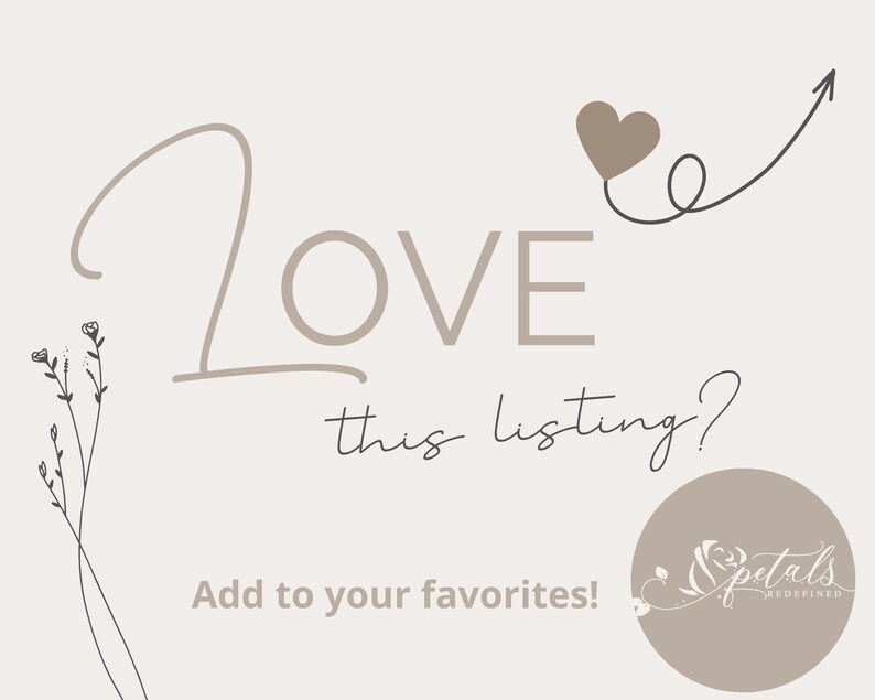 Puede incluir: Un gr&aacute;fico beige con la palabra "LOVE" en una fuente cursiva. El texto "this listing?" est&aacute; debajo de la palabra "LOVE". El texto "Add to your favorites!" est&aacute; debajo del texto "this listing?" y un c&iacute;rculo beige con el texto "Petals Redefined" est&aacute; en la esquina inferior derecha de la imagen.