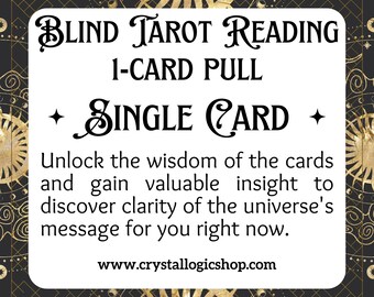 May include: A white square with black text on a black background with gold stars. The text reads "BLIND TAROT READING 1-CARD PULL + SINGLE CARD + Unlock the wisdom of the cards and gain valuable insight to discover clarity of the universe's message for you right now. www.crystallogicshop.com"