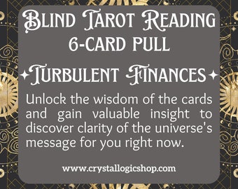May include: A gray square with gold accents and a black grid pattern. The text "BLIND TAROT READING 6-CARD PULL TURBULENT FINANCES +" is written in white. The text "Unlock the wisdom of the cards and gain valuable insight to discover clarity of the universe's message for you right now." is written in white. The text "www.crystallogicshop.com" is written in white.