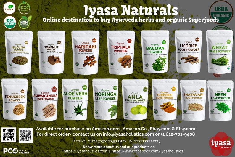 May include: A collage of 16 white bags with green labels, each containing a different organic herb powder. The bags are arranged in a grid of four rows and four columns. The labels feature the name of the herb, the word "Organic", and a green leaf logo. The bags are all on a green background. The text "Iyasa Naturals" is at the top of the image. The text "Online destination to buy Ayurveda herbs and organic Superfoods" is below the title. The text "Available for purchase on Amazon.com, Amazon.Ca, Ebay.com & Etsy.com" is at the bottom of the image. The text "For direct order- contact us on info@iyasaholistics.com or +1 612-701-9408" is below the previous text. The text "Free Shipping (No Minimum)" is below the previous text. The text "Know more about us and our products on" is below the previous text. The text "https://iyasaholistics.com | https://www.facebook.com/iyasaholistics" is below the previous text. The text "iyasa HOLISTICS" is at the bottom right of the image.