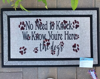 No Need to knock, we know you're here, the dogs... Funny Doormat, Door Mat, Dog Lover Gift, Welcome mat, Housewarming Gift Shipping Included