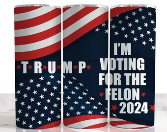Trump Im Voting for the Felon 2024  tumbler, 47, Trump 2024, Trump Vance 2024 stainless skinny tumbler, Make America Great Again,