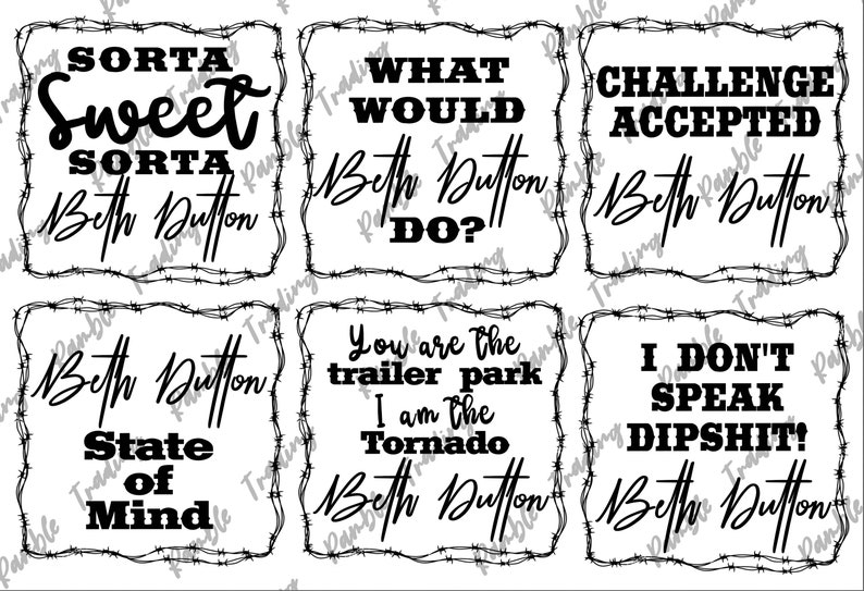 May include: A collection of six white rectangular designs with black text and a barbed wire border. Each design features a different quote, including "Sorta Sweet", "What Would Beth Dutton Do?", and "Challenge Accepted".