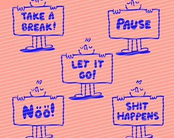 May include: Five blue cartoon figures holding signs with different messages. The signs read "Take a Break!" "Pause" "Let it Go!" "Nöö!" and "Shit Happens".