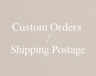 Custom orders/Shipping Postage