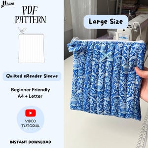 May include: A blue and white quilted eReader sleeve with a floral pattern. The sleeve is labeled "Large Size" and features a zipper closure and a small bow. The image also includes text that says "PDF Pattern", "Quilted eReader Sleeve", "Beginner Friendly", "A4 + Letter", "Video Tutorial", and "Instant Download".