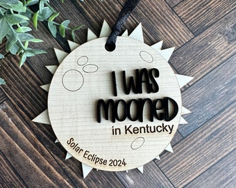 2024 Eclipse souvenir ornament, path of totality keepsake, I was mooned in, state of totality, Kentucky, Ohio, Indiana, New York, Maine