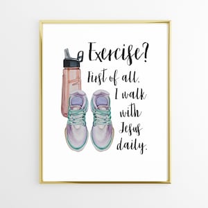 May include: Watercolor print in a gold frame featuring a water bottle and sneakers. The text reads: "Exercise? First of all, I walk with Jesus daily." The sneakers are purple and teal, and the water bottle is pink.