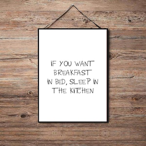 If You Want Breakfast In Bed - Kitchen Poster Print - Motivational - Funny Quotes - A4 A3 A2 - Home Wall Decor - Inspirational Posters
