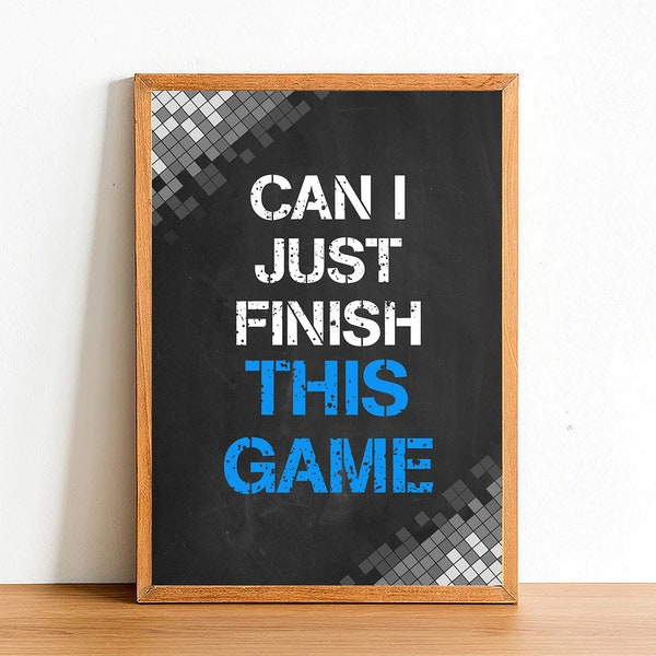 Can I Just Finish This Game - Gaming Poster Print - Gamer Wall Art - A4 A3 A2 - Home Decor - Boys Bedroom Gift Posters - Colour Options