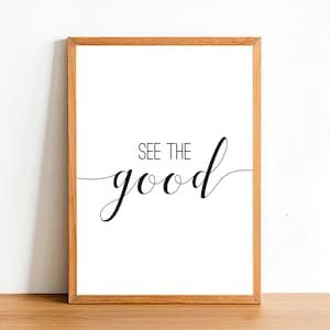 See The Good - Inspirational Prints - Motivational Quotes - A4 A3 A2 Posters - Home Wall Art Decor - Gift Idea Funny Quote Print
