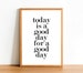 Today Is A Good Day - Motivational Prints - Inspirational Quotes - A4 A3 A2 Posters - Home Wall Art Decor - Gift Idea Quote Print 