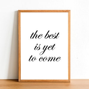 The Best Is Yet To Come - Motivational Prints - Inspirational Quotes - A4 A3 A2 Posters - Home Wall Art Decor - Gift Idea Quote Print