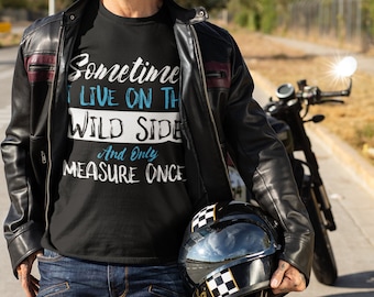 Live On The Wild Side T-Shirt | Woodworking Carpenter Gift