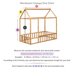 May include: A wooden Montessori canopy bed frame with a house-shaped design. The image includes a size chart with measurements labeled A, B, C, and D, and a formula to calculate the canopy length. The text reads, "Don't forget to add sizes A - B - C - D in the personalization box."