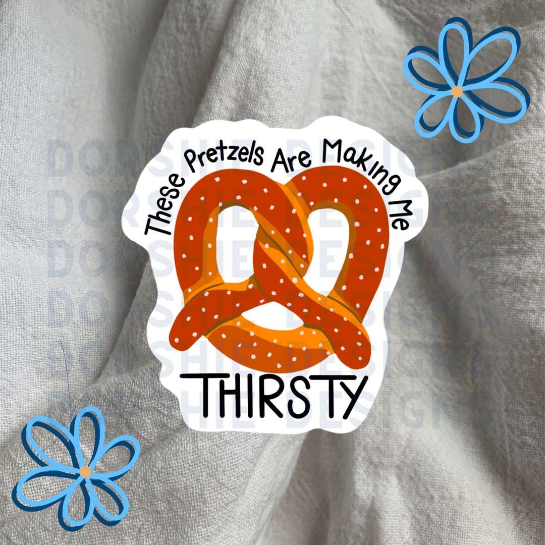 These Pretzels Are Making Me Thirsty Sticker Etsy