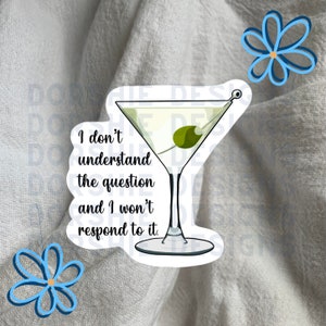 I Don&#39;t Understand the Question Martini Quote Sticker