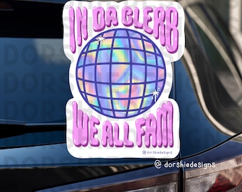 In Da Clerb, We All Fam Window Decal Sticker