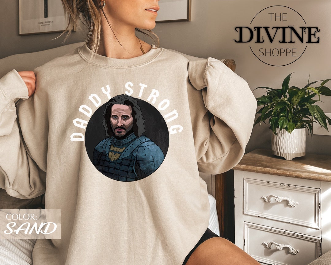 Sir Harwin Strong Sweatshirt, Daddy Strong Shirt, Daemon Targaryen