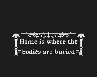 May include: Black background with white text that reads "Home is where the bodies are buried." The text is framed by decorative elements and skull-topped keys.